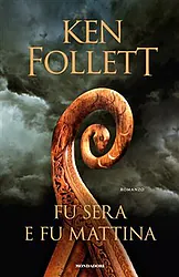 Fu sera e fu mattina di Ken Follett