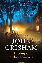 Il tempo della clemenza  di John Grishan