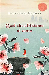 Quel che affidiamo al vento di Laura Imai Messina 